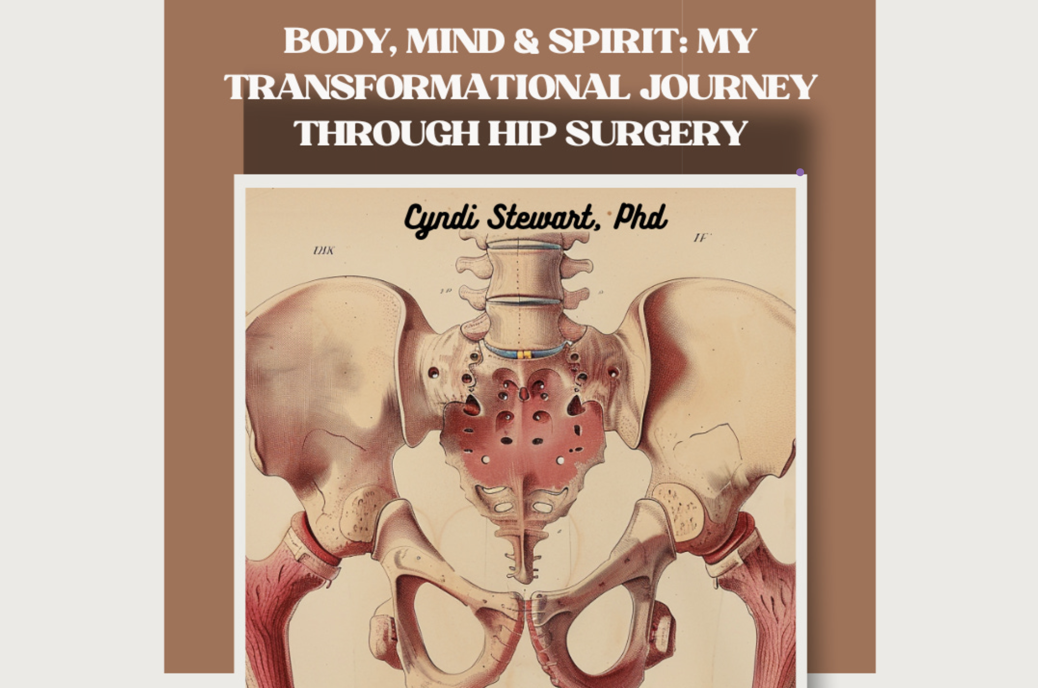 Body, Mind & Spirit: My Transformational Journey Through Hip Surgery